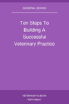 Ten Steps To Building A Successful Veterinary Practice