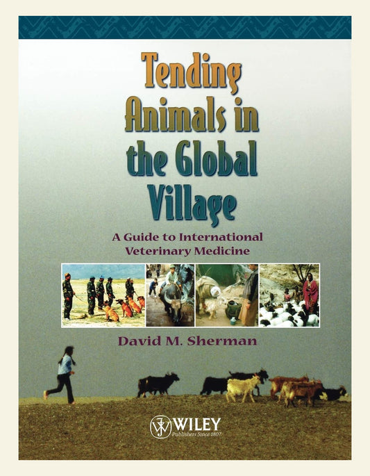 Tending Animals in the Global Village a Guide to International Veterinary Medic