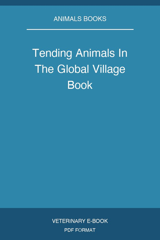 Tending Animals In The Global Village Book