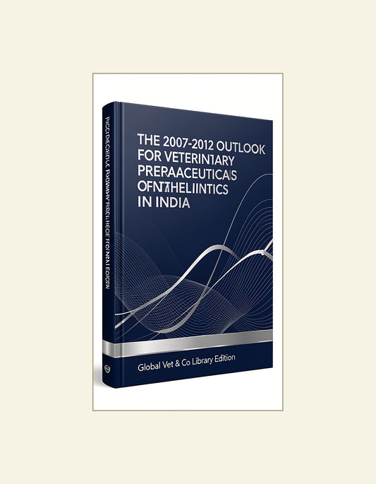 The 2007 2012 Outlook For Veterinary Pharmaceutical Preparations Of Anthelmintics In India — cover (HD)