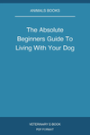 The Absolute Beginners Guide To Living With Your Dog
