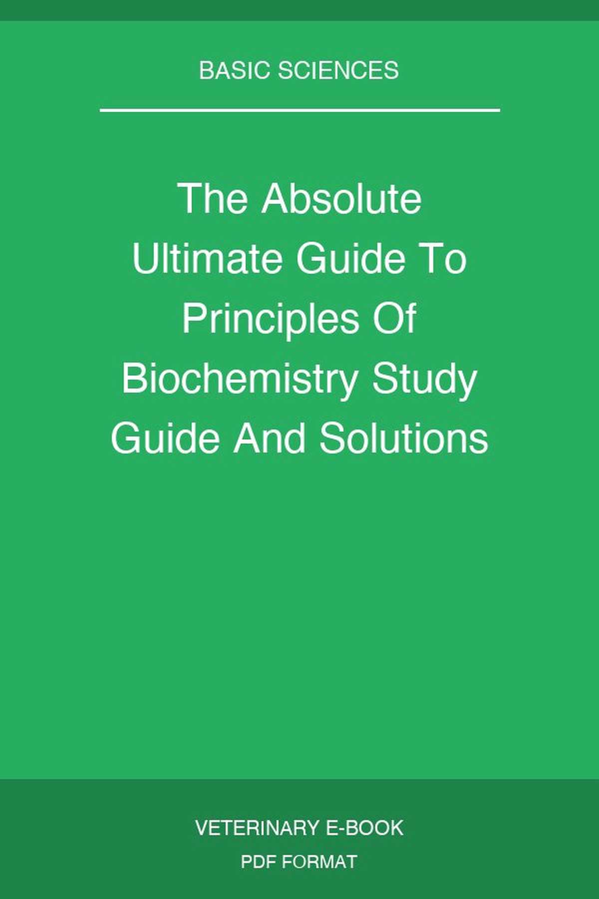 The Absolute Ultimate Guide To Principles Of Biochemistry Study Guide And Solutions Manual
