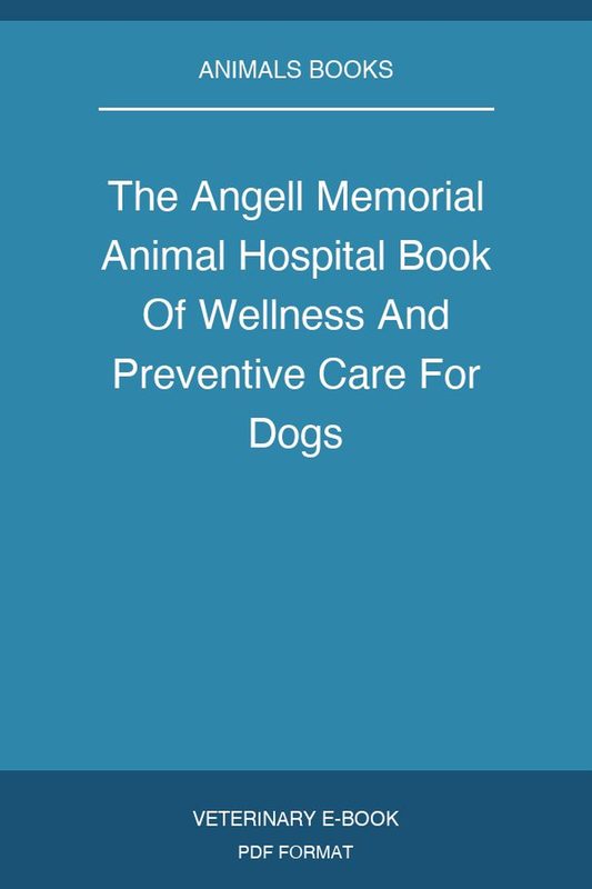 The Angell Memorial Animal Hospital Book Of Wellness And Preventive Care For Dogs
