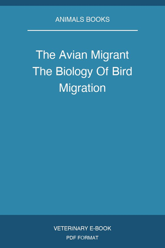 The Avian Migrant The Biology Of Bird Migration