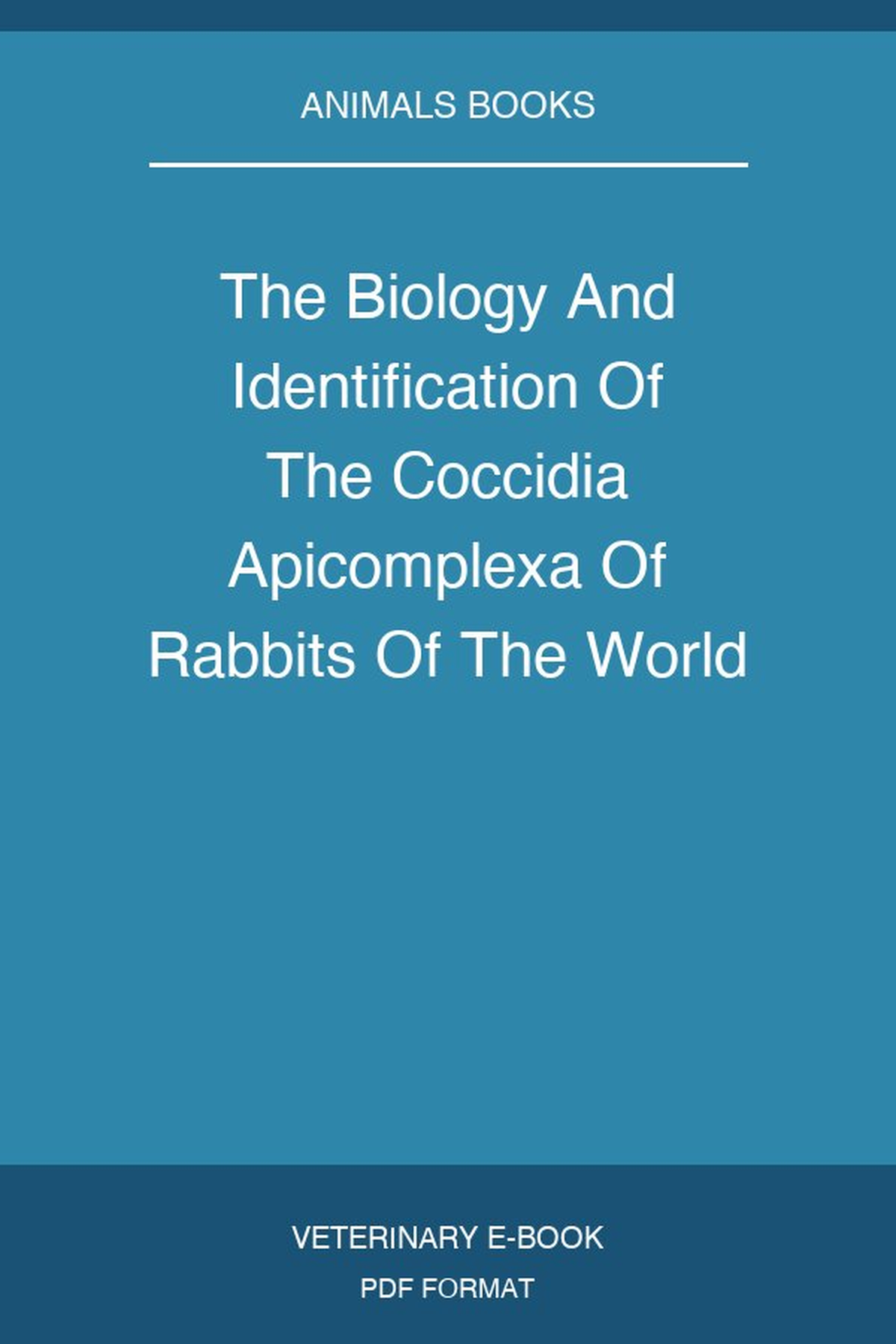 The Biology And Identification Of The Coccidia Apicomplexa Of Rabbits Of The World
