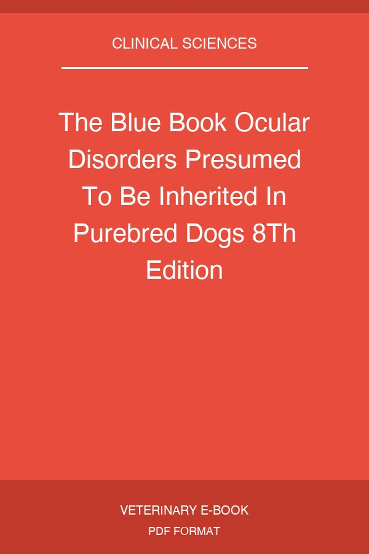 The Blue Book Ocular Disorders Presumed To Be Inherited In Purebred Dogs 8Th Edition