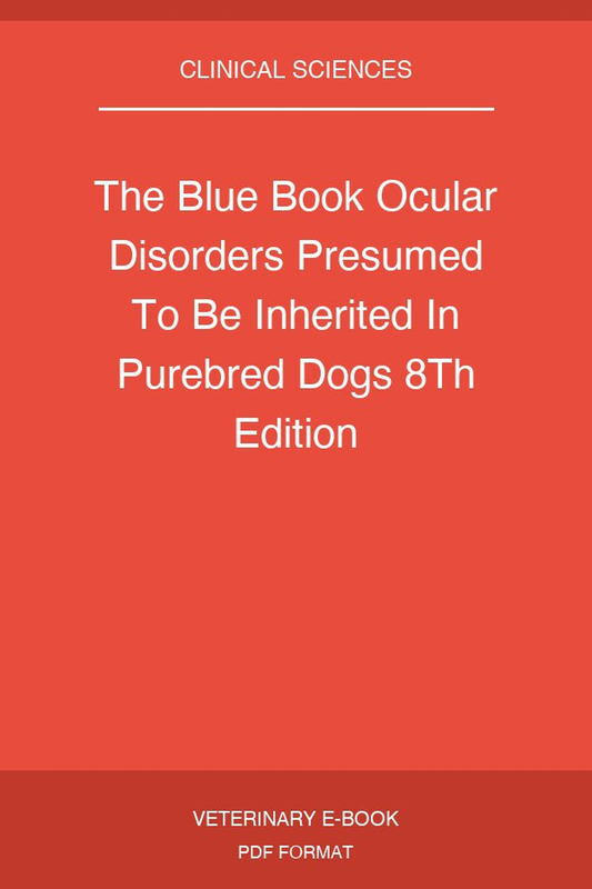 The Blue Book Ocular Disorders Presumed To Be Inherited In Purebred Dogs 8Th Edition