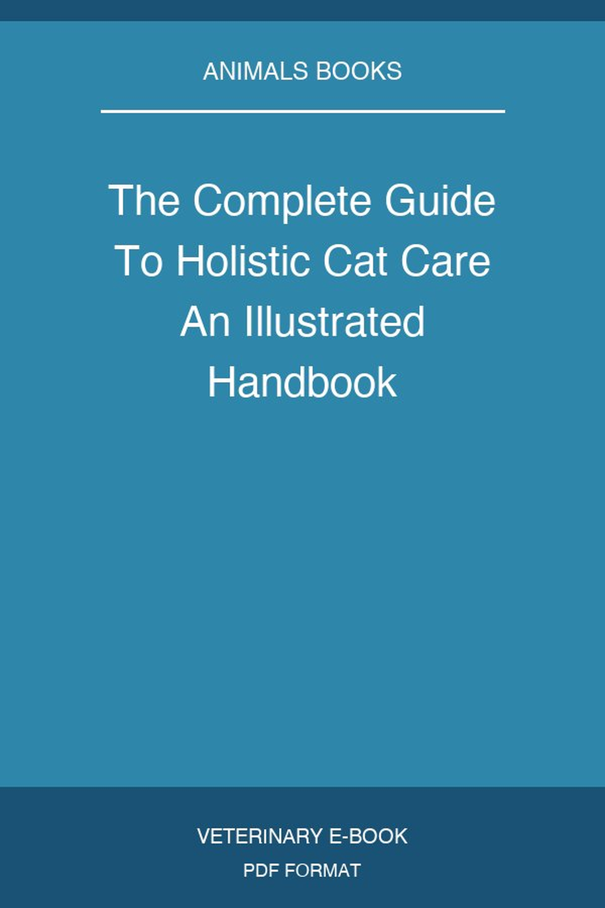 The Complete Guide To Holistic Cat Care An Illustrated Handbook