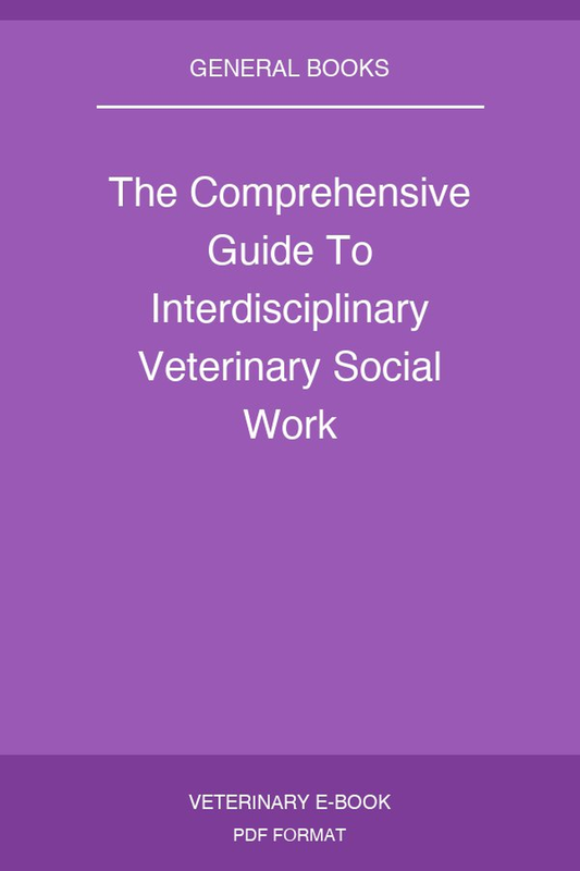 The Comprehensive Guide To Interdisciplinary Veterinary Social Work