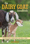 The Dairy Goat Handbook For Backyard Homestead And Small Farm
