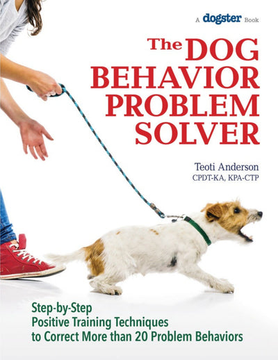 The Dog Behavior Problem Solver Step by Step Positive Training Techniques to Co
