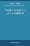 The Dog Its Behavior Nutrition And Health