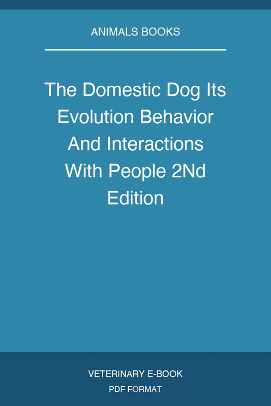 The Domestic Dog Its Evolution Behavior And Interactions With People 2Nd Edition