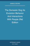 The Domestic Dog Its Evolution Behavior And Interactions With People 2Nd Edition