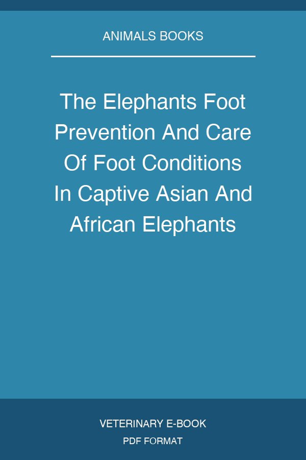 The Elephants Foot Prevention And Care Of Foot Conditions In Captive Asian And African Elephants