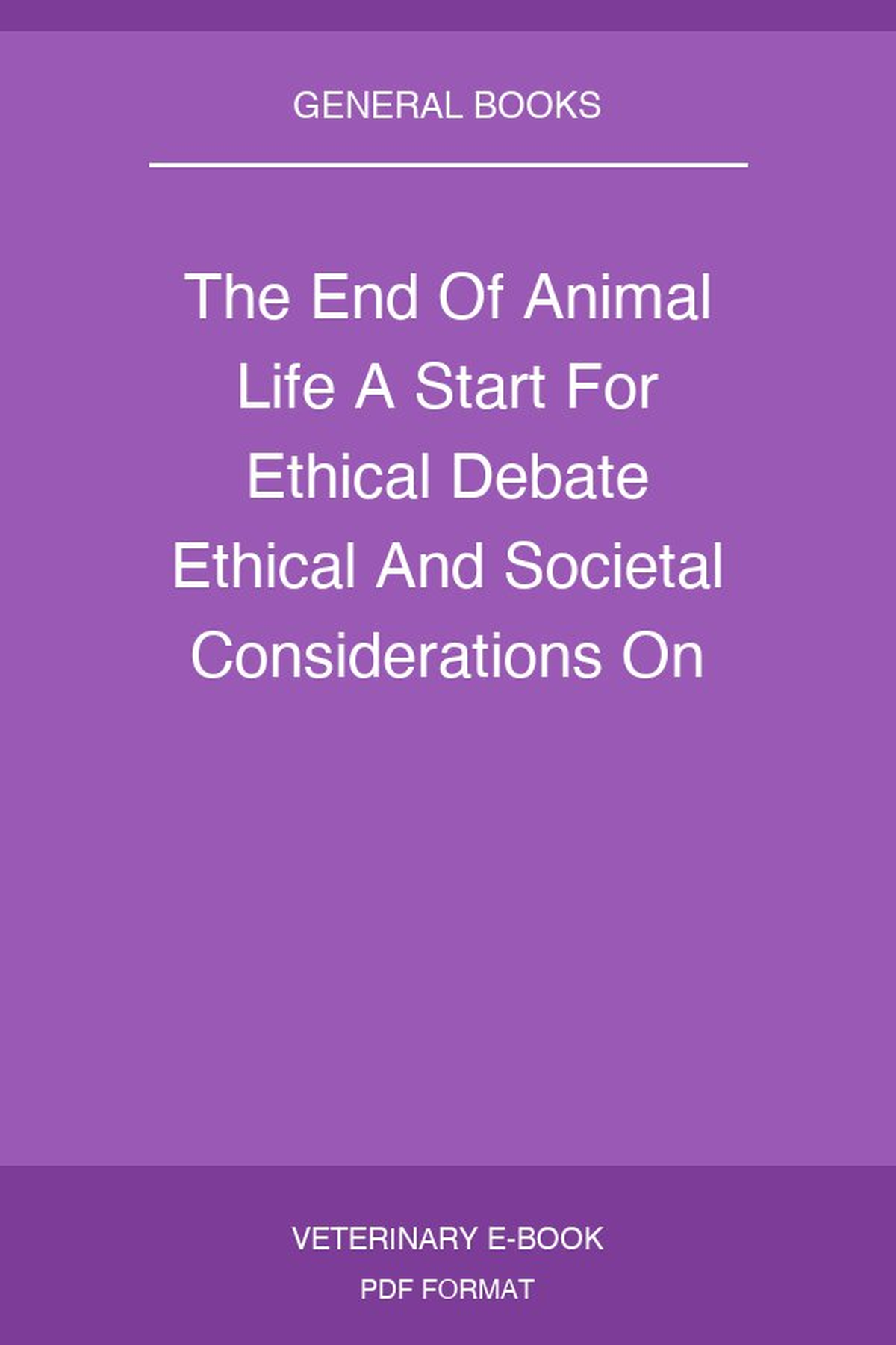 The End Of Animal Life A Start For Ethical Debate Ethical And Societal Considerations On Killing Animals