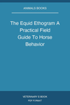The Equid Ethogram A Practical Field Guide To Horse Behavior