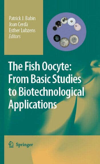 The Fish Oocyte From Basic Studies To Biotechnological Applications