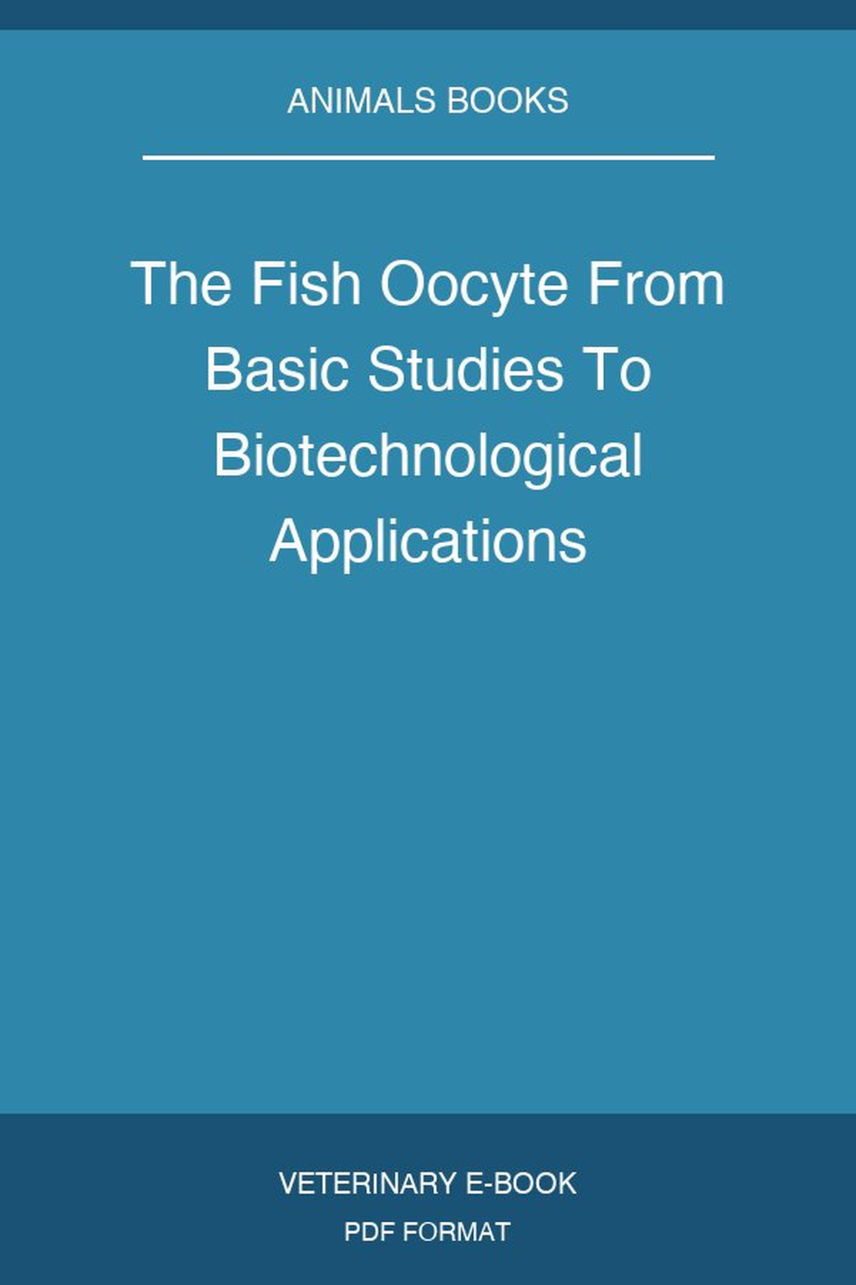 The Fish Oocyte From Basic Studies To Biotechnological Applications