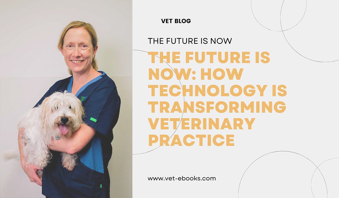 The Future Is Now How Technology Is Transforming Veterinary Practices