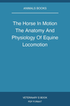 The Horse In Motion The Anatomy And Physiology Of Equine Locomotion