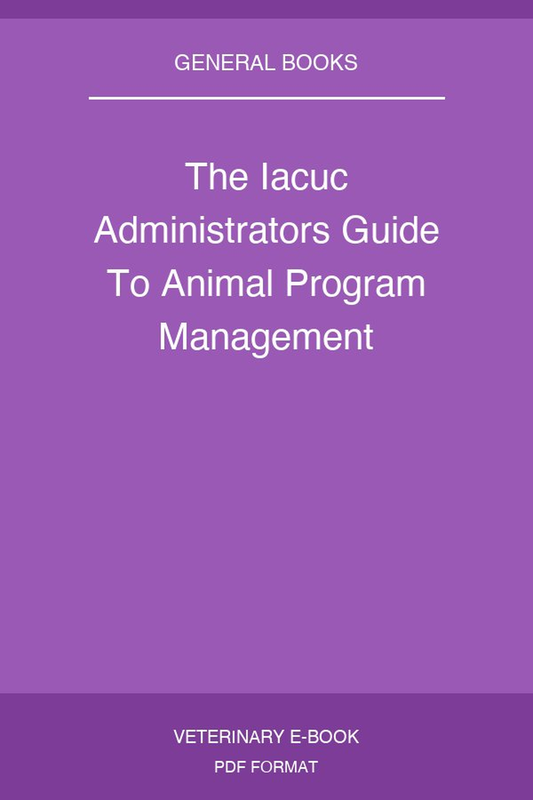 The IACUC Administrator’s Guide to Animal Program Management