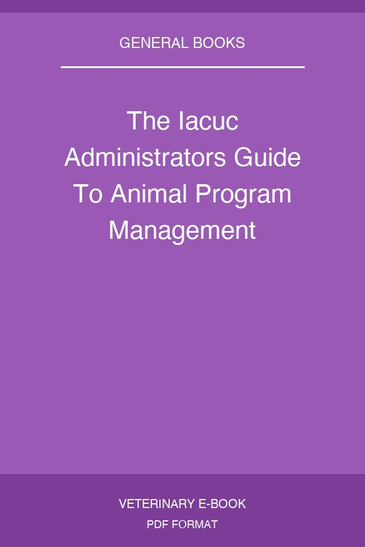 The Iacuc Administrators Guide To Animal Program Management