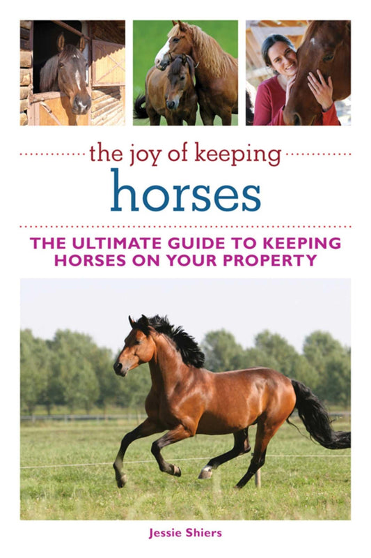 The Joy Of Keeping Horses The Ultimate Guides To Keeping Horses On Your Property — front cover