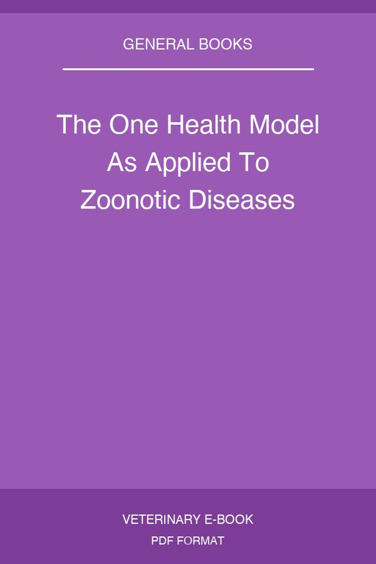The One Health Model As Applied To Zoonotic Diseases