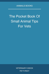The Pocket Book Of Small Animal Tips For Vets