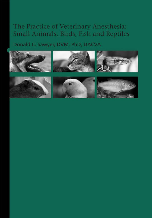 The Practice Of Veterinary Anesthesia Small Animals Birds Fish And Reptiles