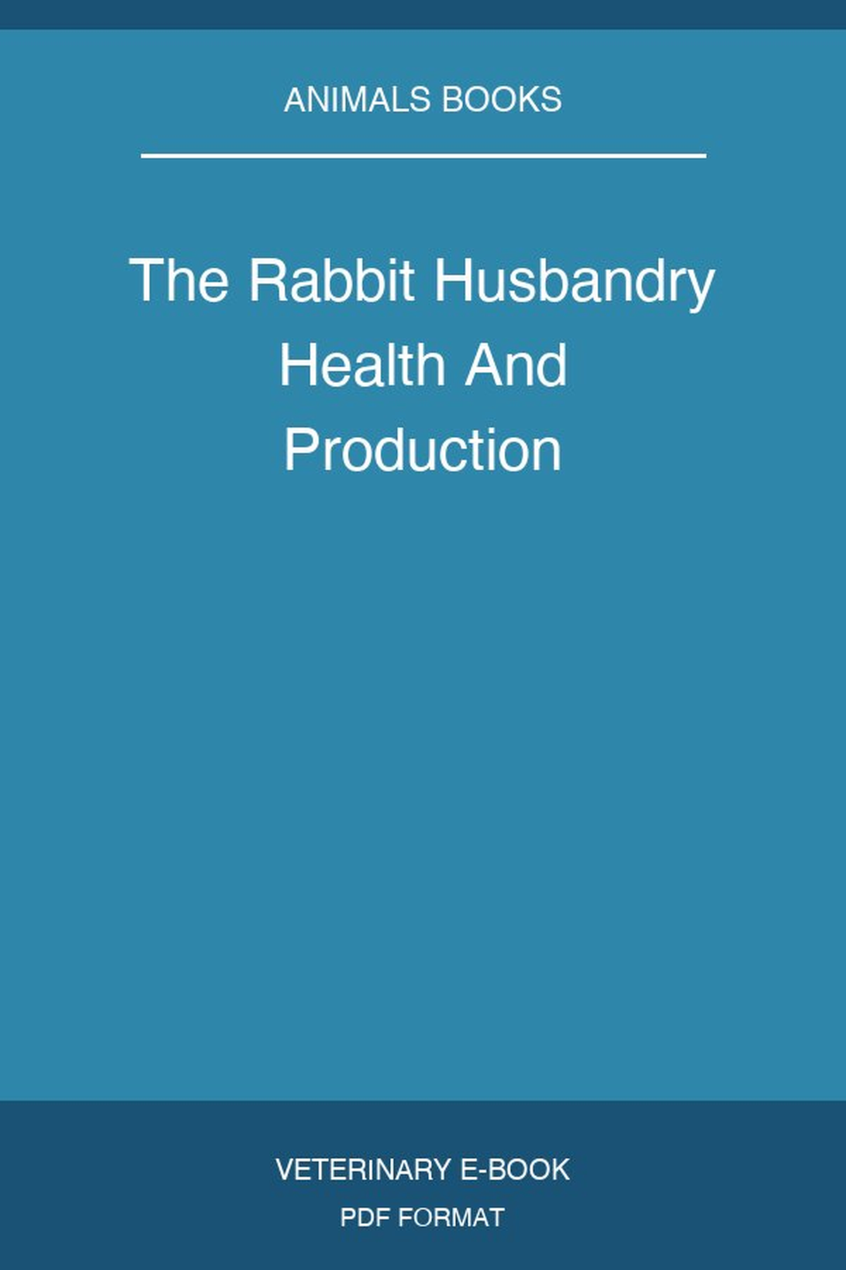The Rabbit Husbandry Health And Production