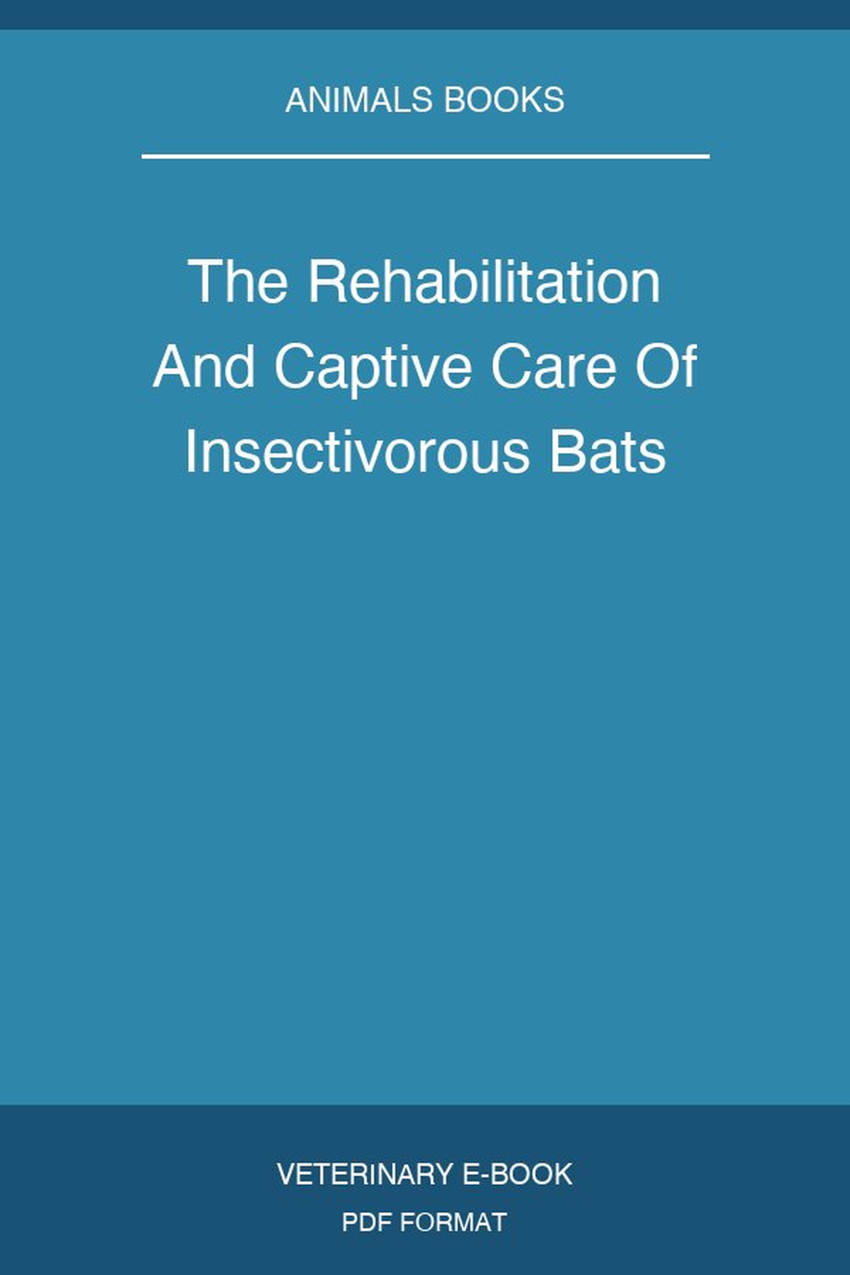 The Rehabilitation And Captive Care Of Insectivorous Bats