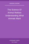 The Science Of Animal Welfare Understanding What Animals Want