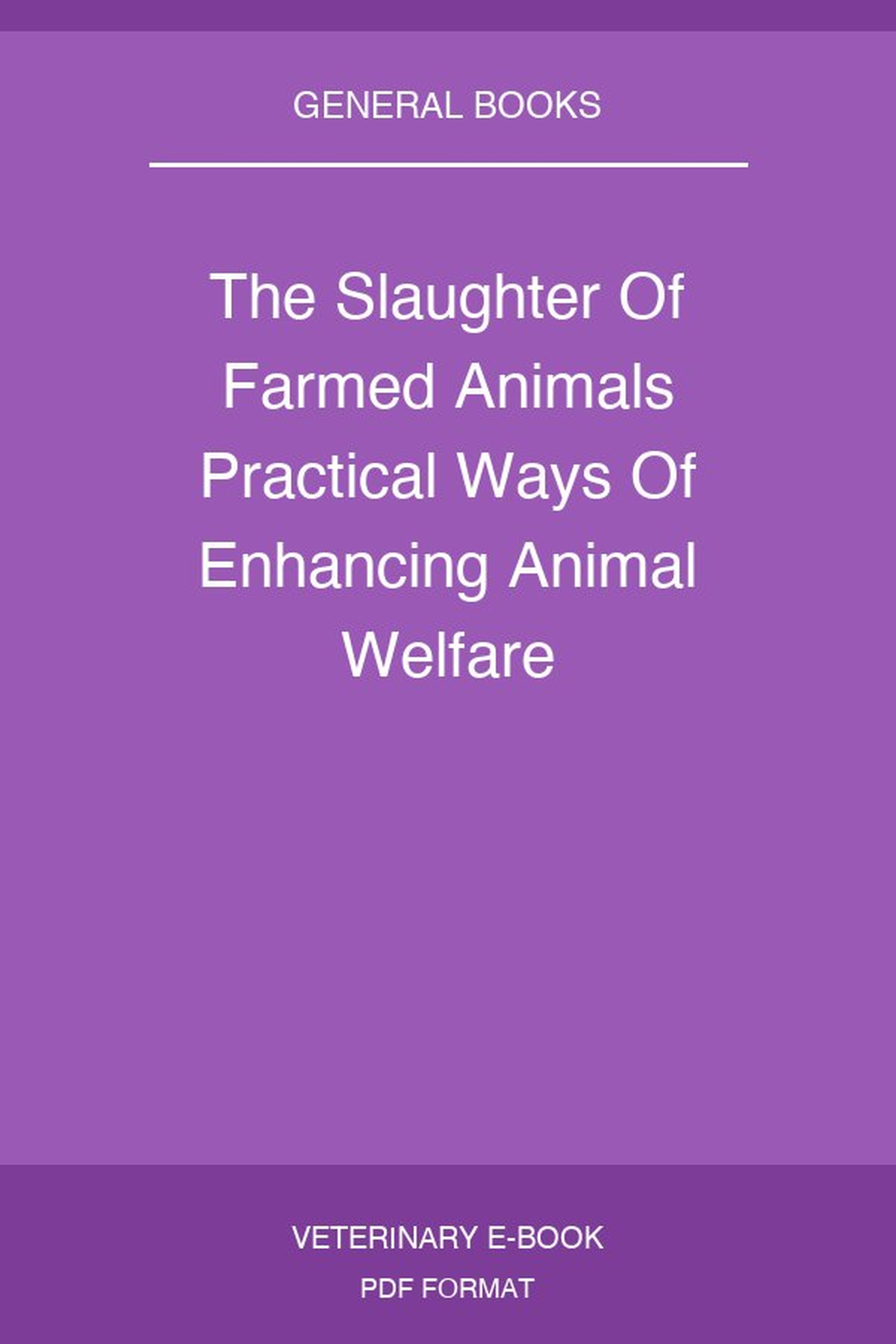 The Slaughter Of Farmed Animals Practical Ways Of Enhancing Animal Welfare