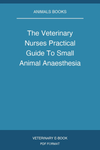 The Veterinary Nurses Practical Guide To Small Animal Anaesthesia
