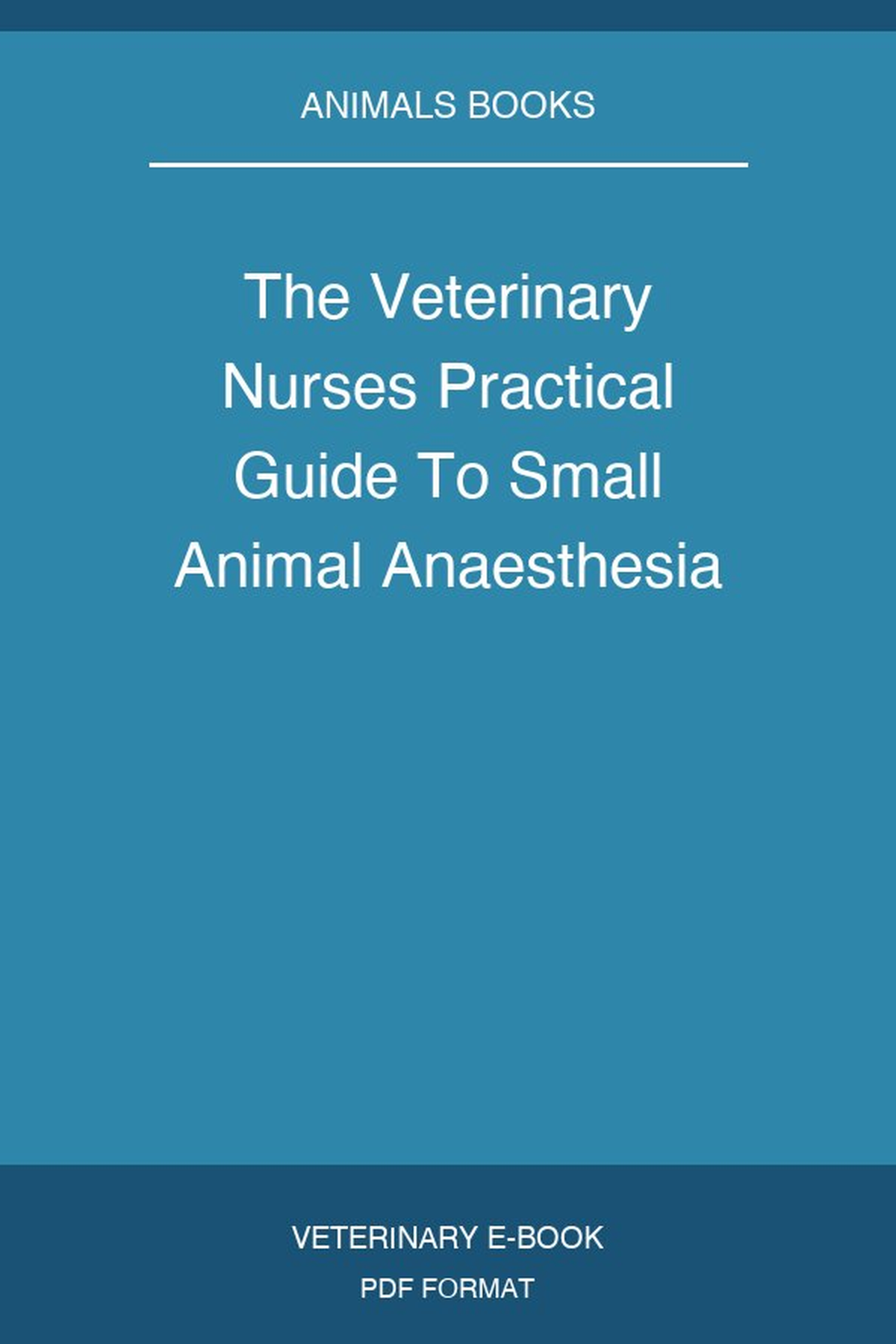 The Veterinary Nurse’s Practical Guide to Small Animal Anaesthesia