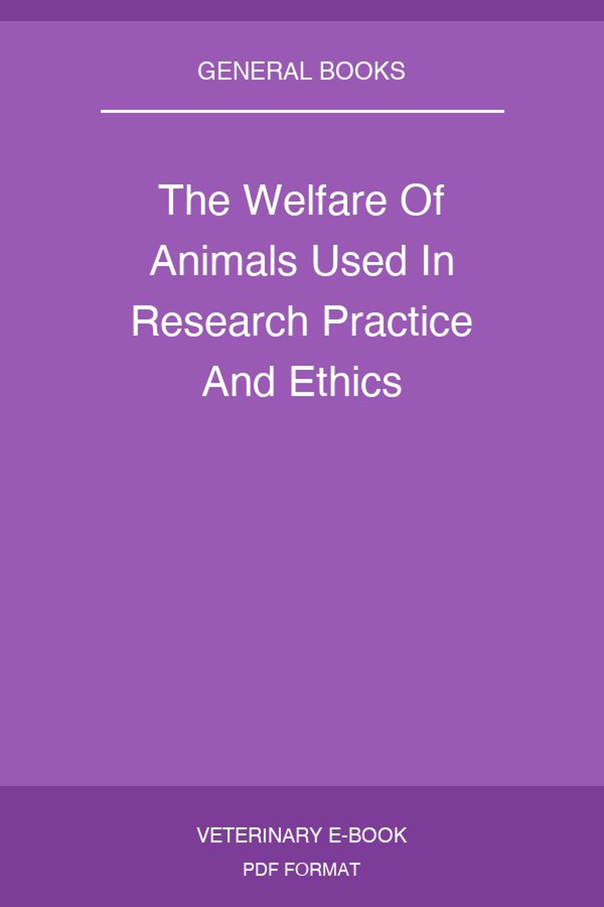 The Welfare Of Animals Used In Research Practice And Ethics