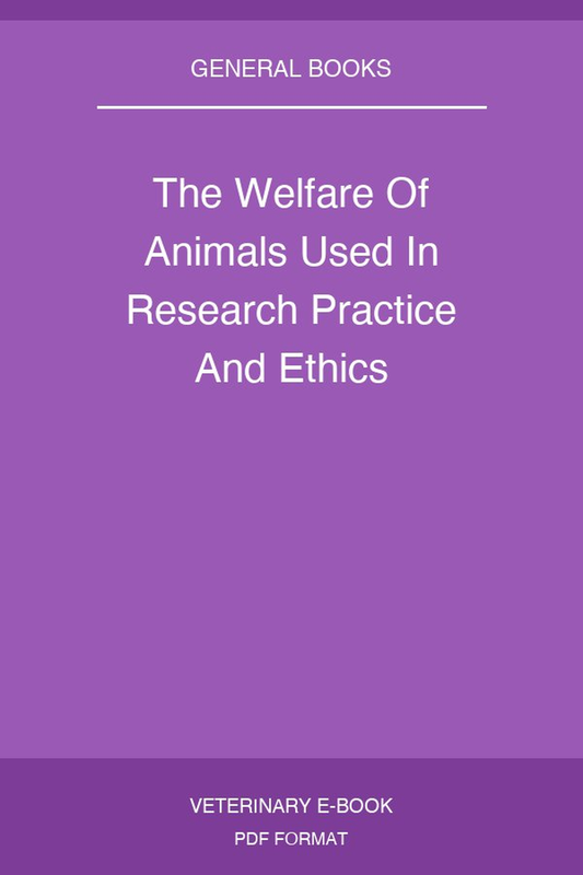 The Welfare Of Animals Used In Research Practice And Ethics