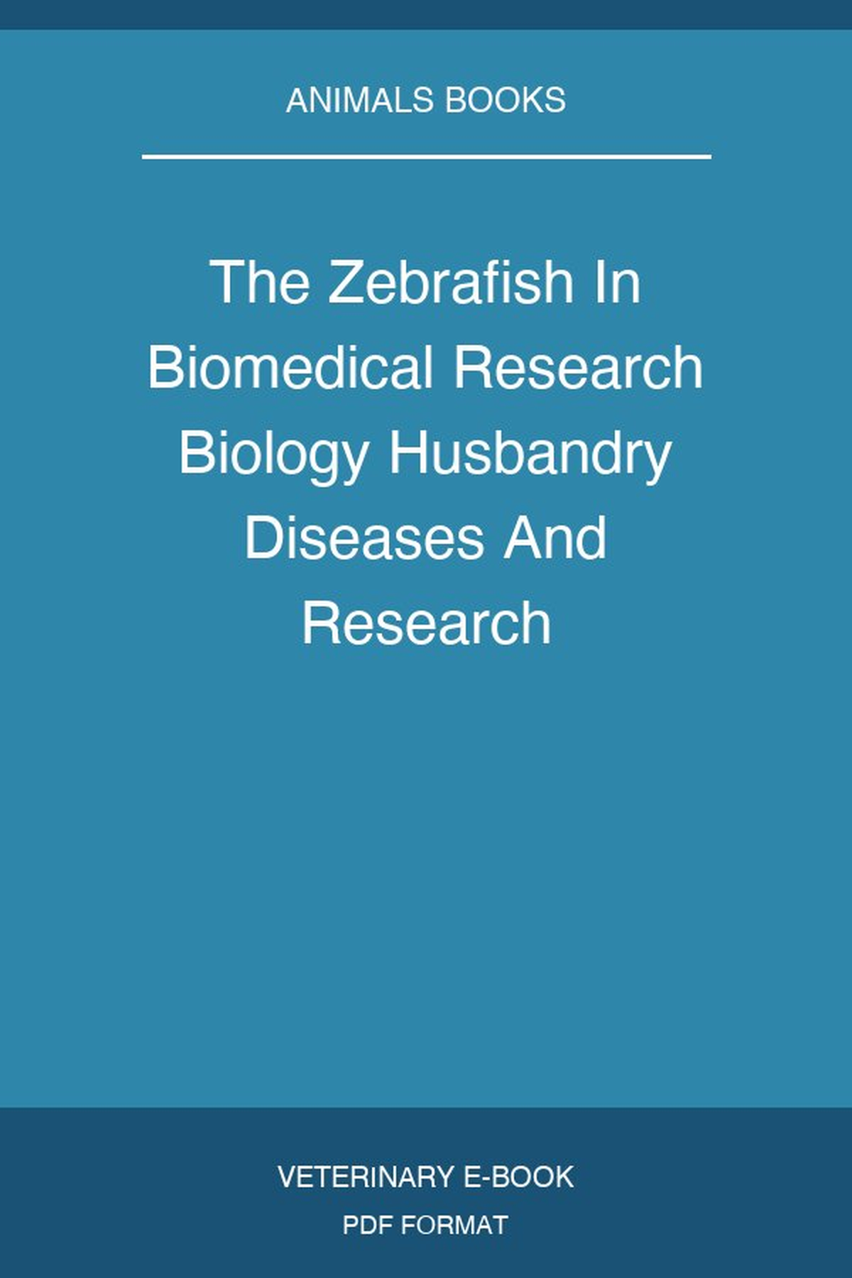 The Zebrafish In Biomedical Research Biology Husbandry Diseases And Research Applications