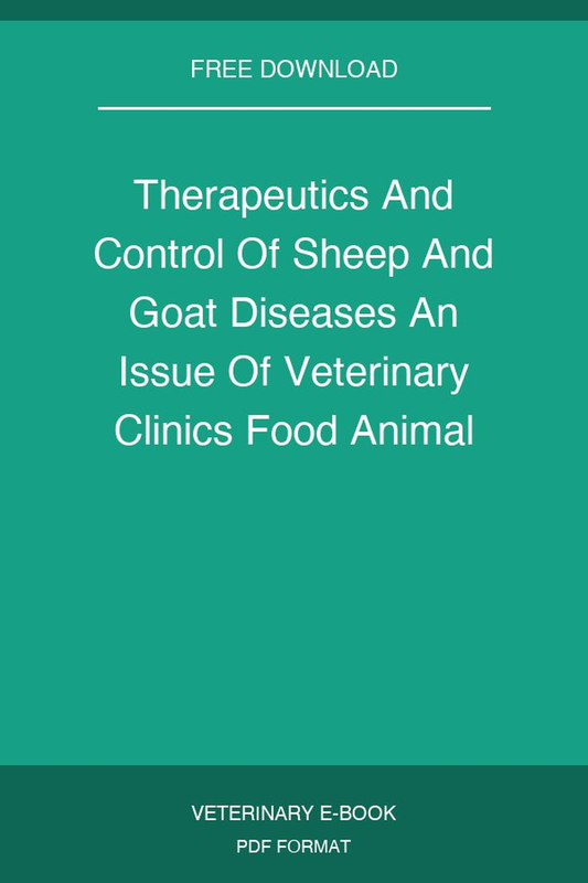 Therapeutics And Control Of Sheep And Goat Diseases An Issue Of Veterinary Clinics Food Animal Practice