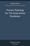 Thoracic Radiology For The Small Animal Practitioner