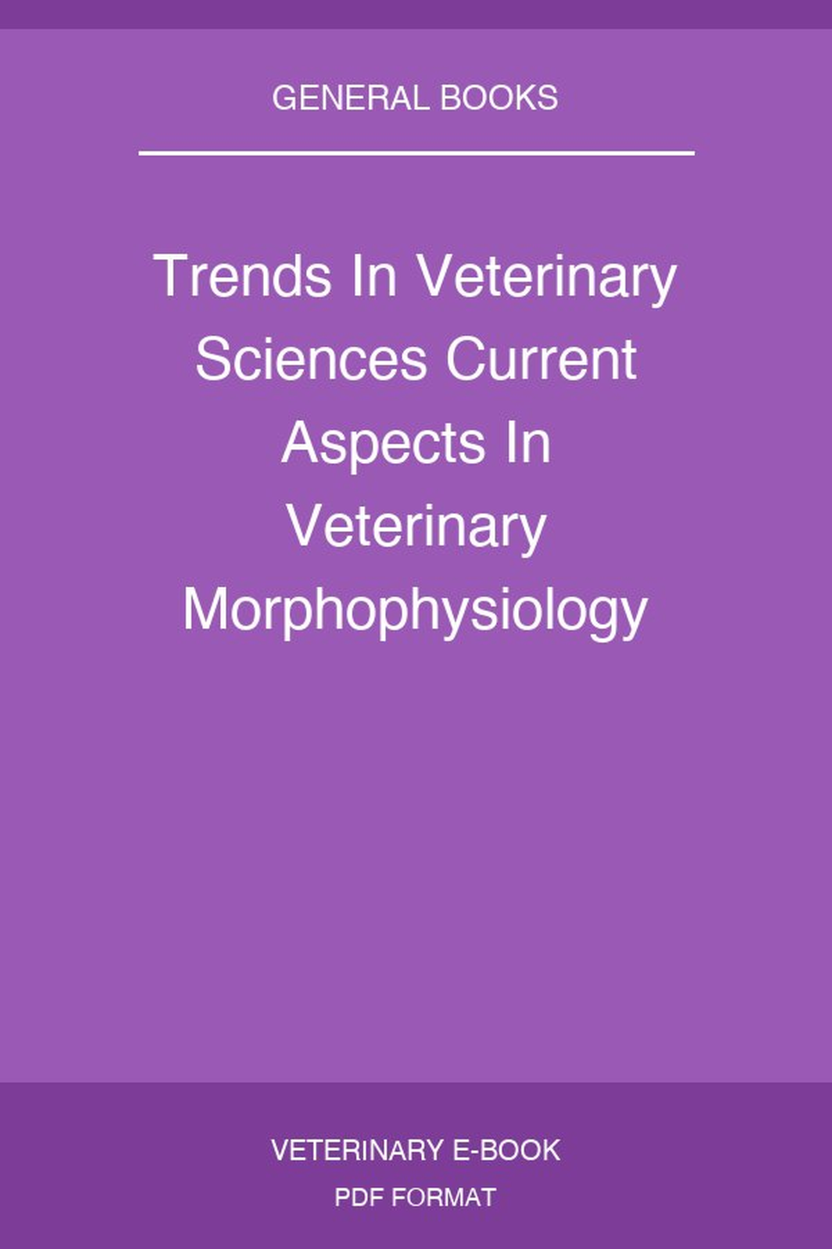 Trends In Veterinary Sciences Current Aspects In Veterinary Morphophysiology Biochemistry Animal Production Food Hygiene And Clinical Sciences