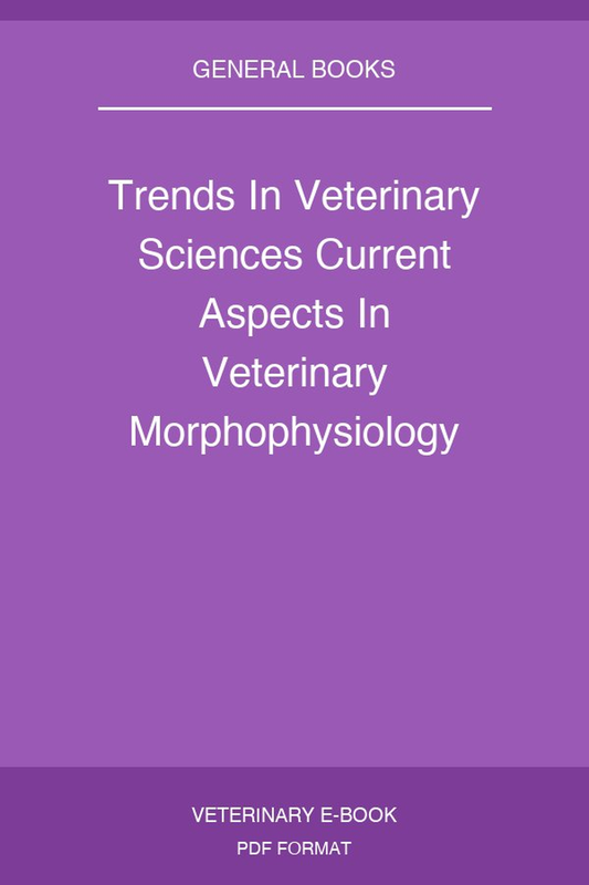 Trends In Veterinary Sciences Current Aspects In Veterinary Morphophysiology Biochemistry Animal Production Food Hygiene And Clinical Sciences