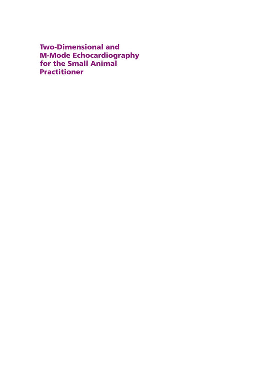 Two-Dimensional and M-Mode Echocardiography for the Small Animal Practitioner 2nd edition