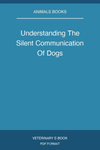 Understanding The Silent Communication Of Dogs