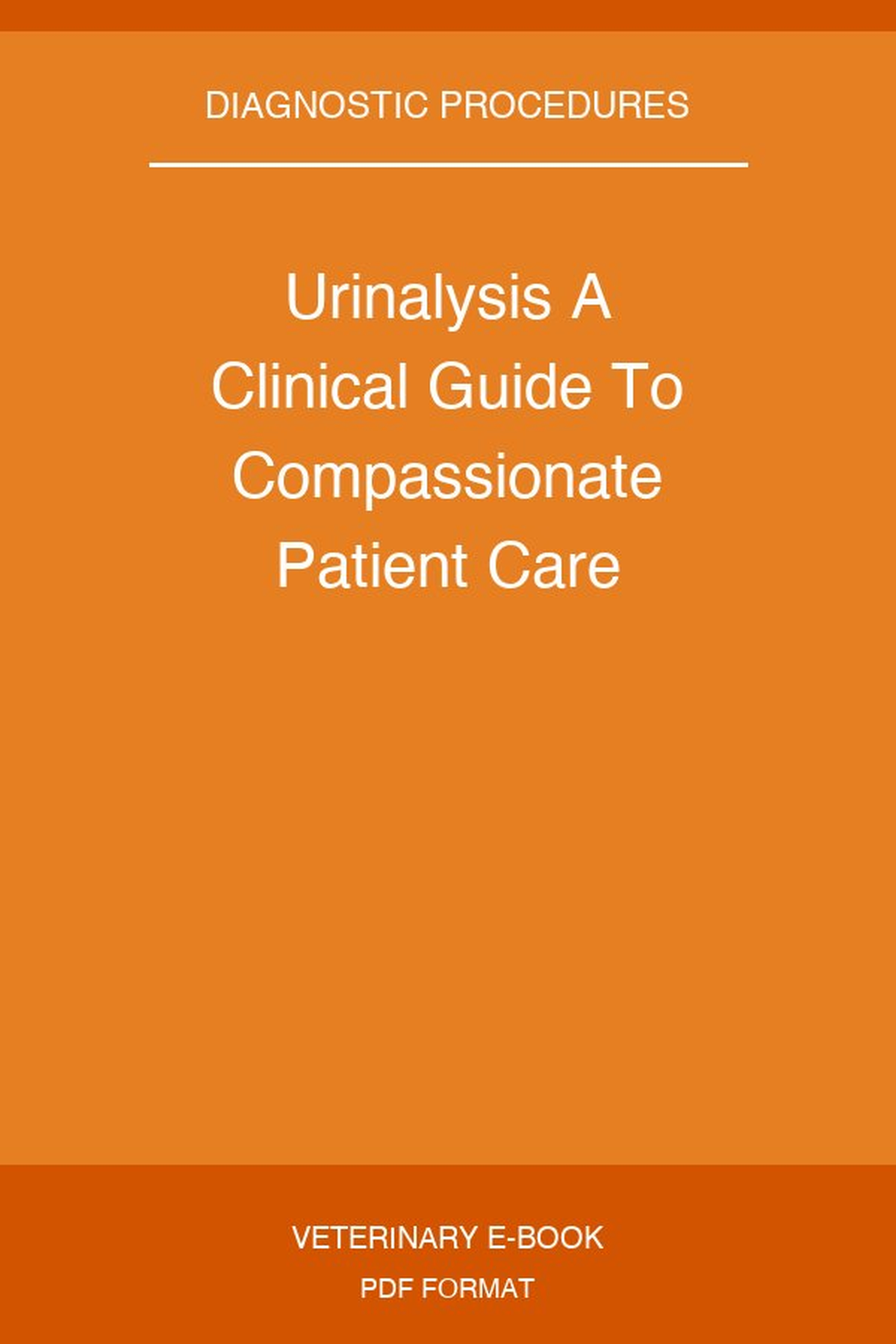 Urinalysis A Clinical Guide To Compassionate Patient Care