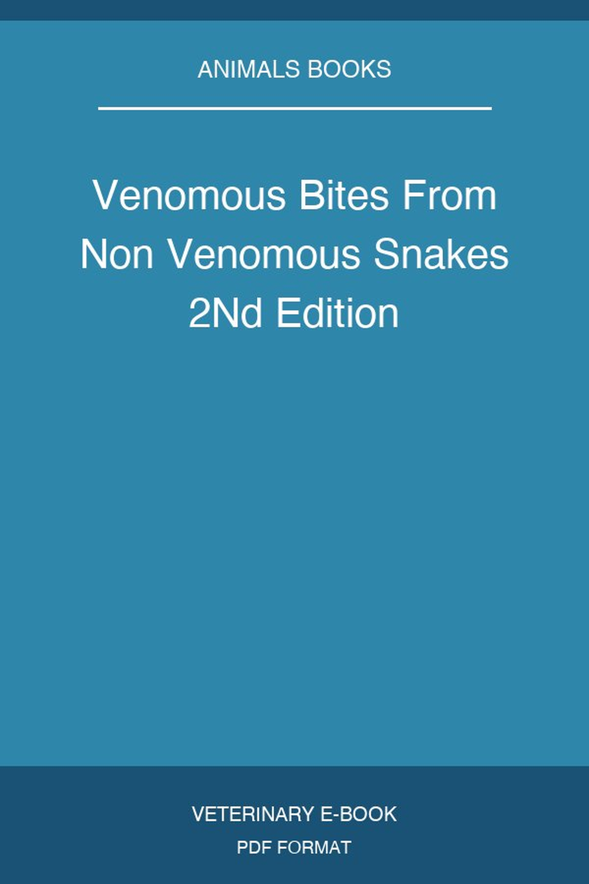 Venomous Bites From Non Venomous Snakes 2Nd Edition