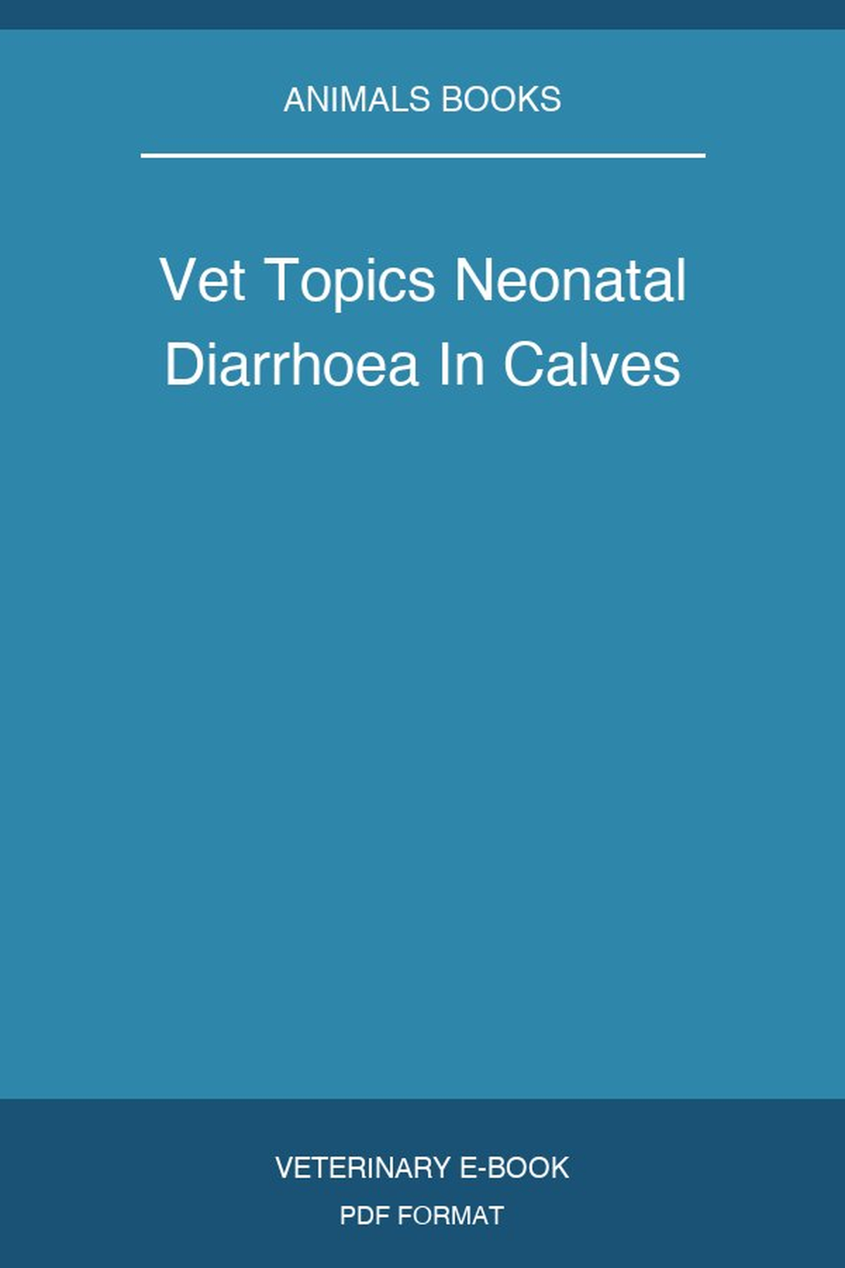 Vet Topics Neonatal Diarrhoea In Calves