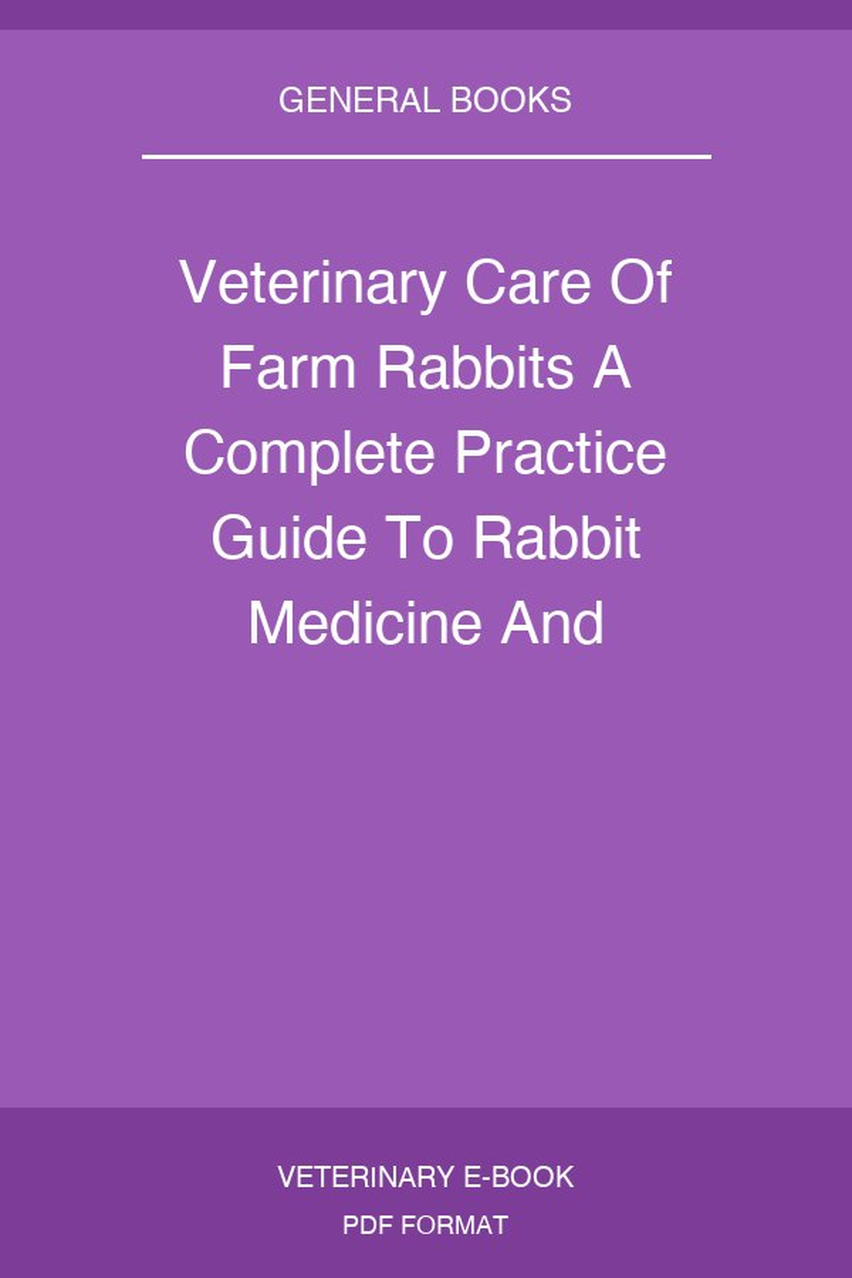 Veterinary Care Of Farm Rabbits A Complete Practice Guide To Rabbit Medicine And Production